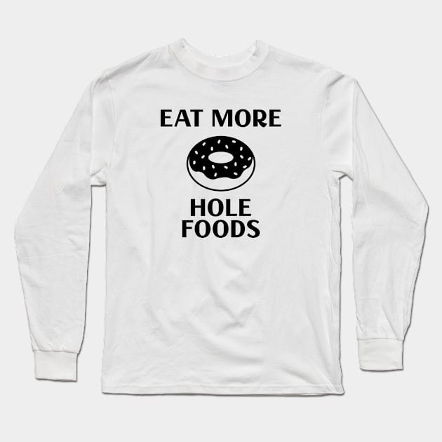 Eat More Hole Foods Long Sleeve T-Shirt by Venus Complete